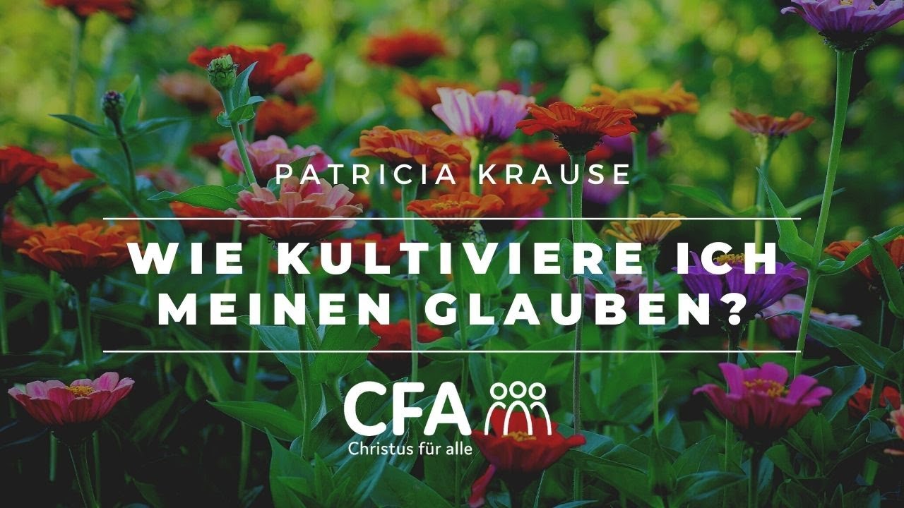 Predigt der CFA - Wie kultiviere ich meinen Glauben ? - Patricia Krause 25.07.2021