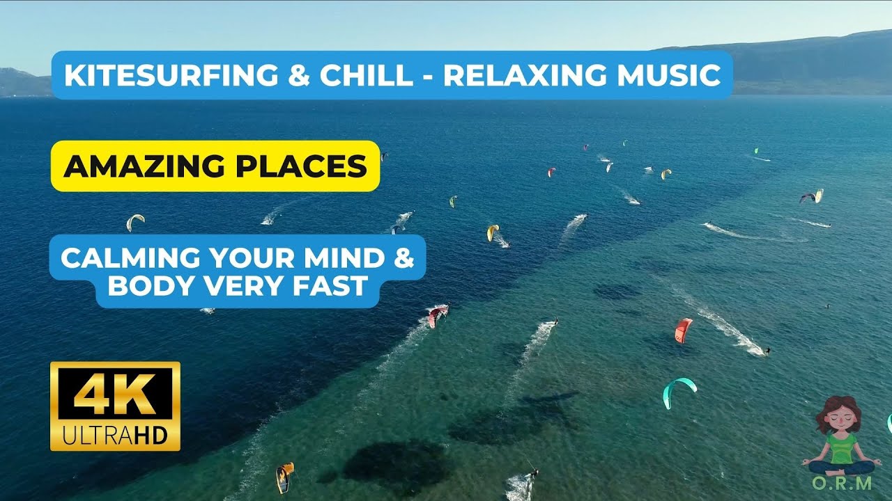 🏄Kitesurfing & Chill - Relaxing Music🏄&zwj;♂️ 4K &middot; Amazing Places, Calming your Mind & Body Very Fast