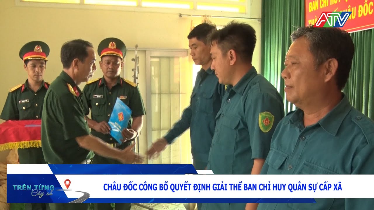 Châu Đốc công bố quyết định giải thể Ban chỉ huy quân sự cấp xã | Đài Truyền hình An Giang