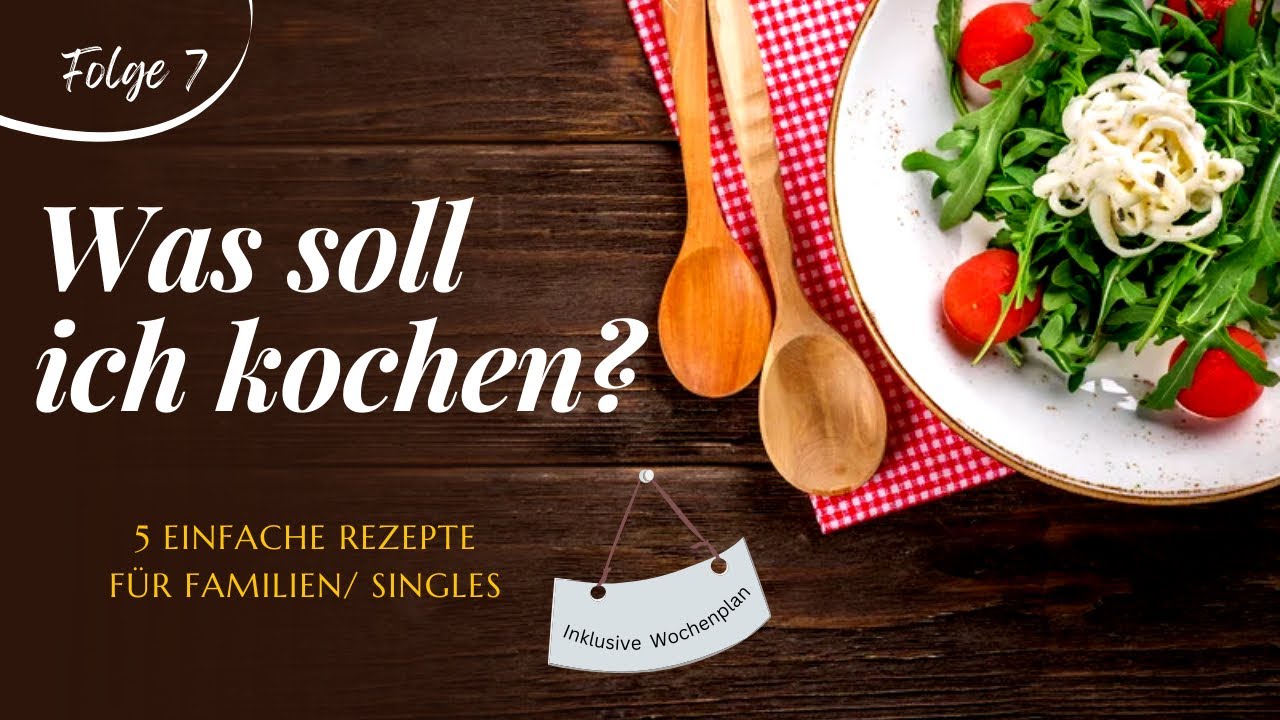 Was soll ich kochen? Rezepte f&uuml;r eine Woche. Kochen f&uuml;r Familien oder Singles mit Wochenplan
