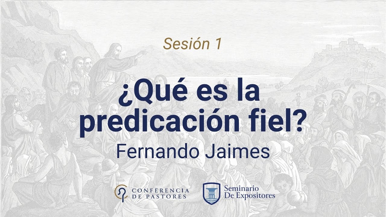 ¿Qué es la predicación fiel? - Fernando Jaimes