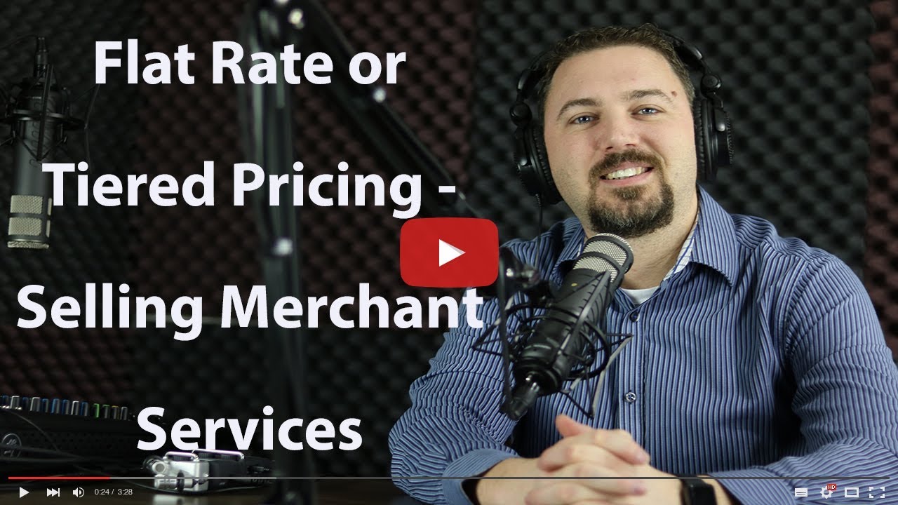 Flat Rate or Tiered Pricing    Selling Merchant Services