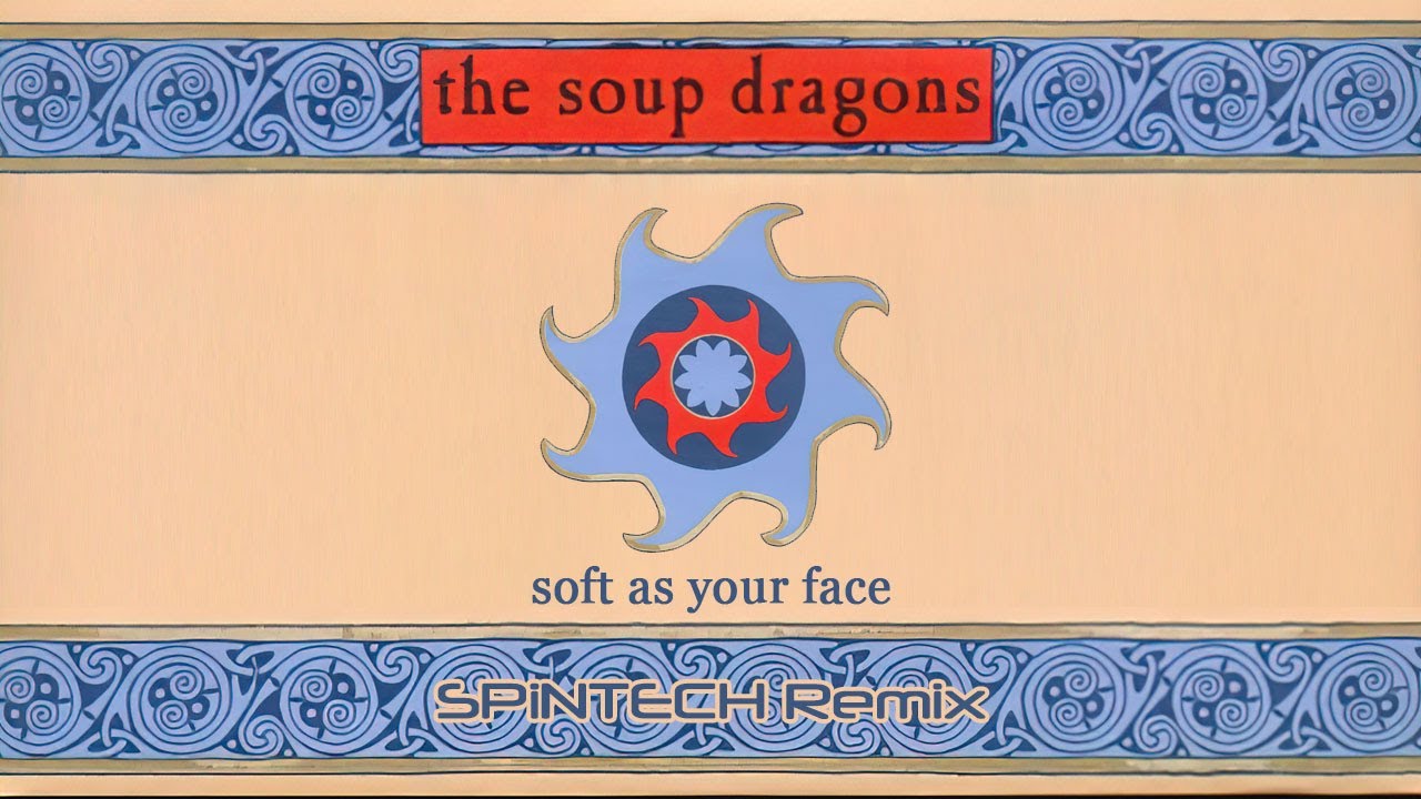 The Soup Dragons - Soft As Your Face (SPiNTECH Remix)