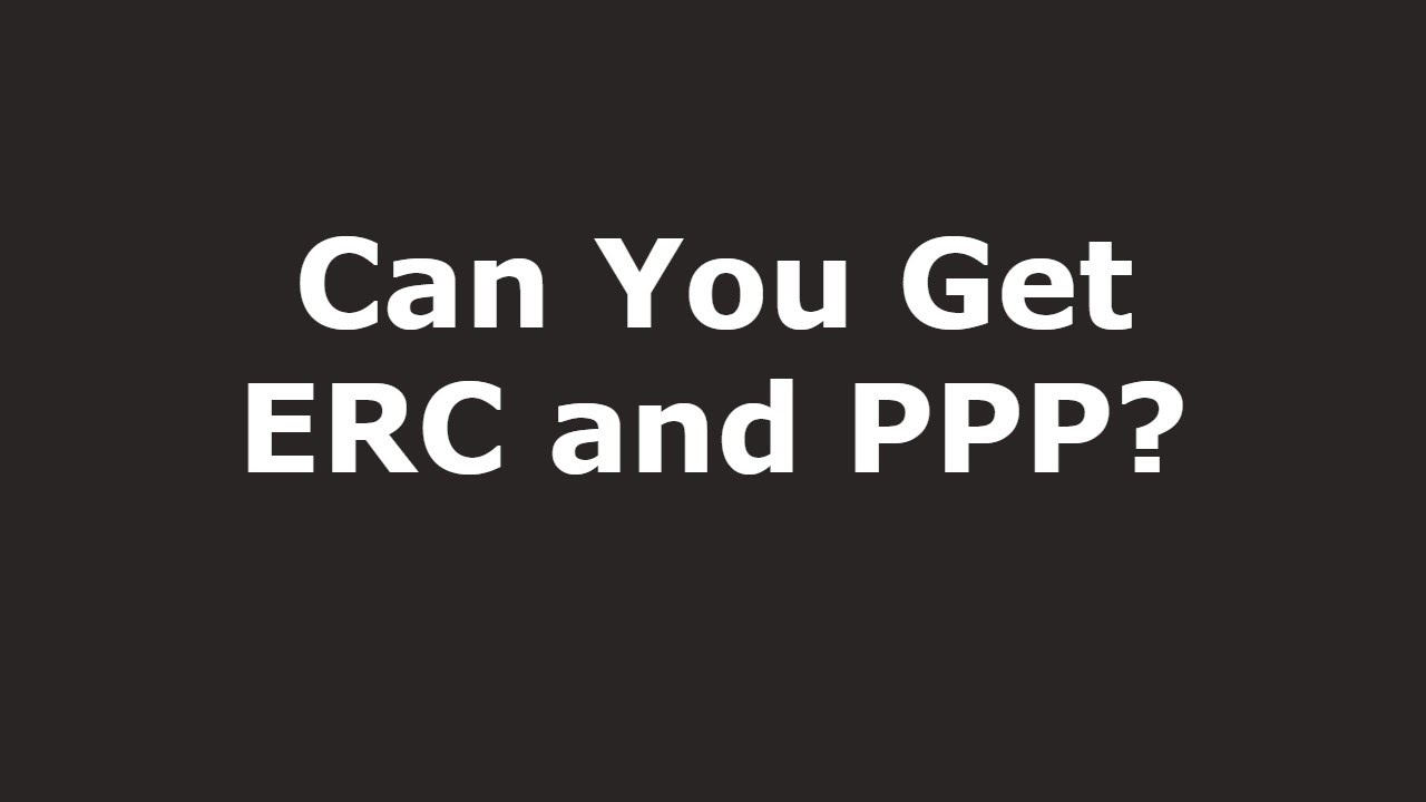 CAN YOU GET ERC & PPP?