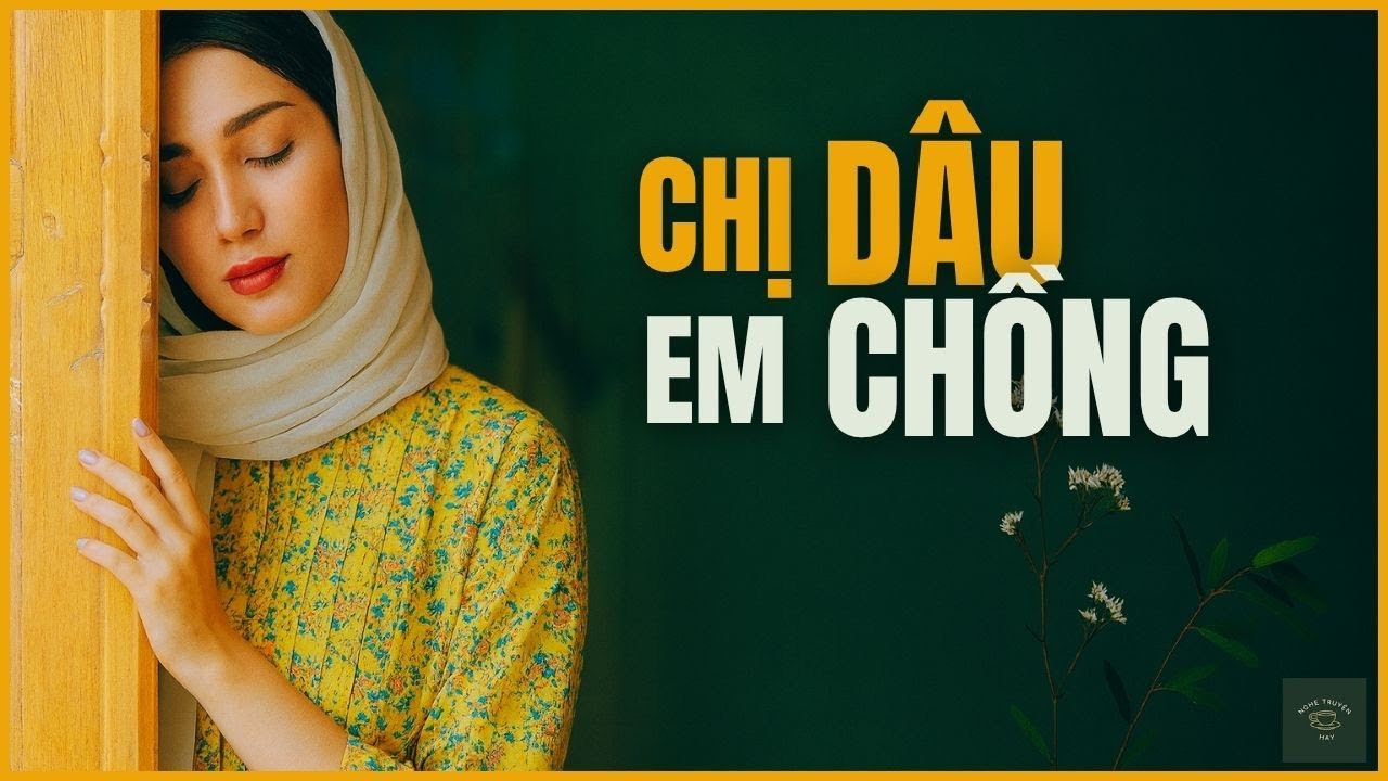 [CỰC HAY] Truyện Về Hai Người Đàn Bà Trong Một Nhà: CHỊ DÂU EM CHỒNG | Nghe Truyện Hay