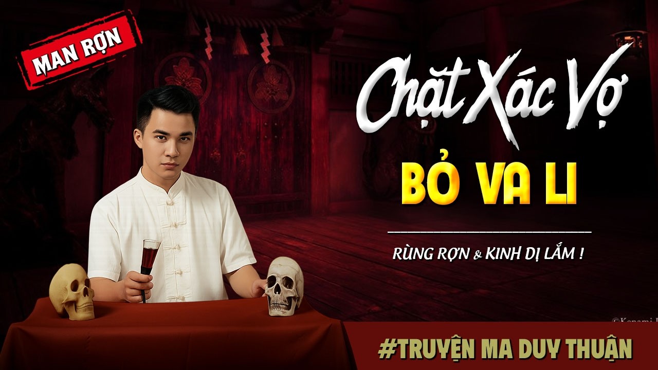Truyện Ma: CHẶT XÁC VỢ BỎ VA LI I MC Duy Thuận kể truyện ma kinh dị có thật run sợ