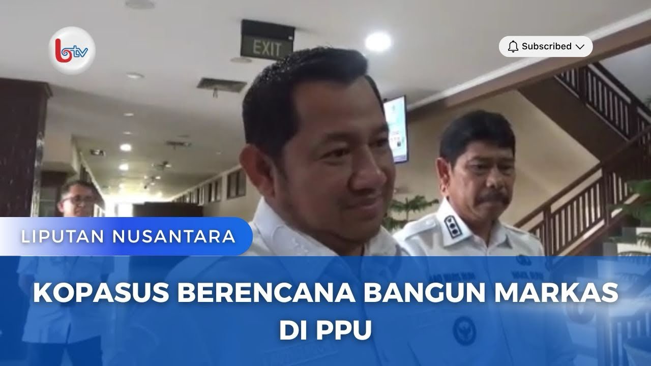KOPASUS BERENCANA BANGUN MARKAS DI PPU 