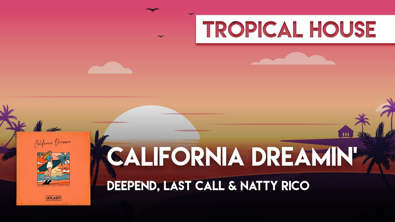 Tropical House | Deepend, Last Call & Natty Rico - California Dreamin'
