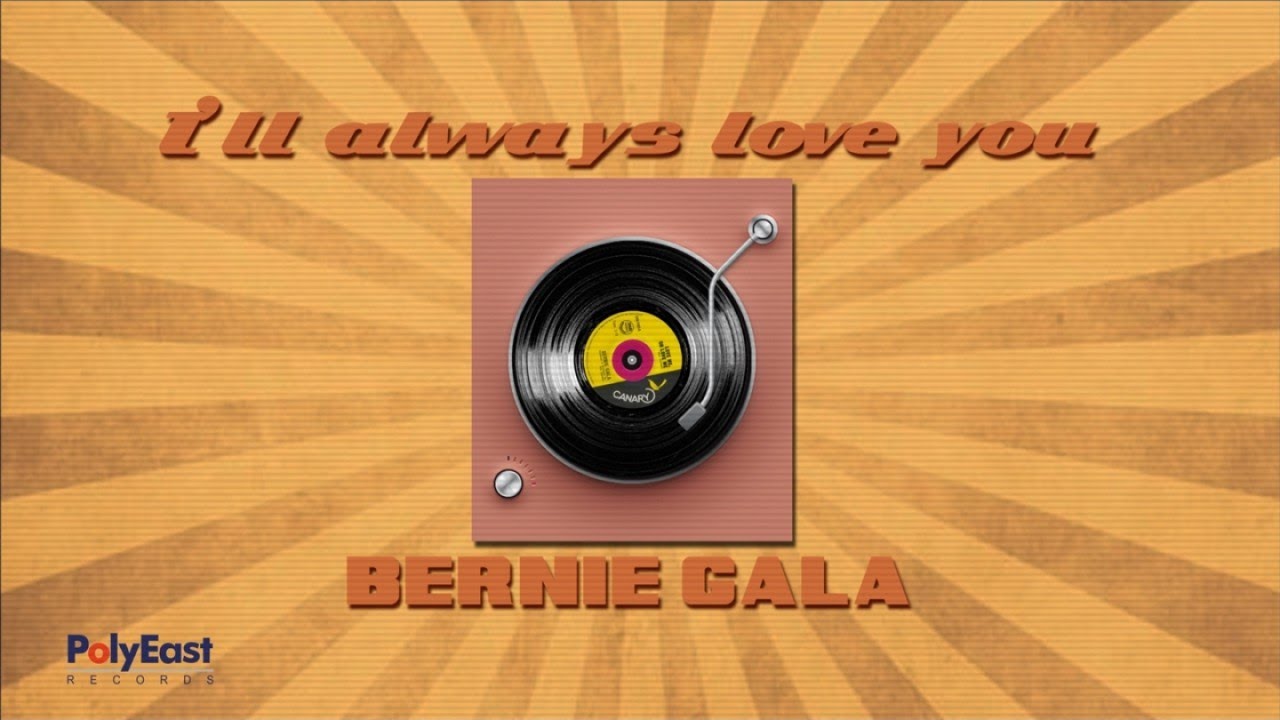 Bernie Gala - I'll Always Love You - (Lyric Video)