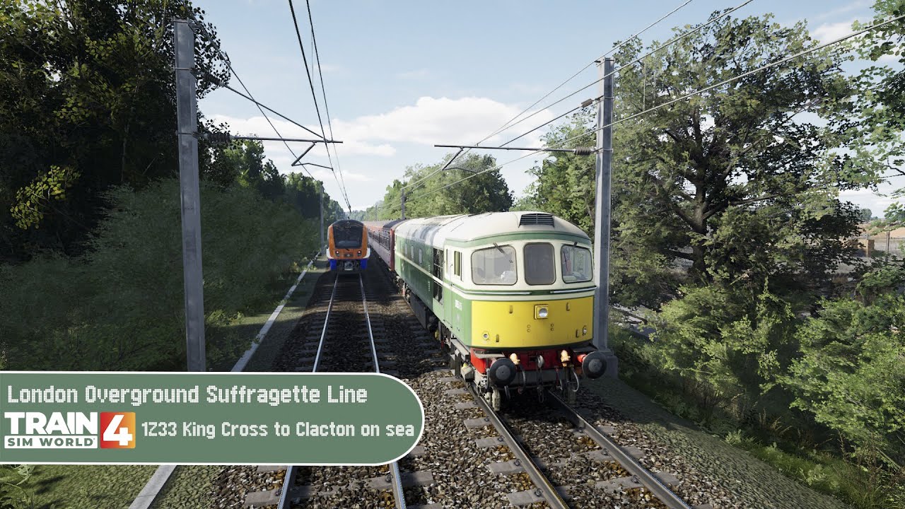 Train Sim World 4 - London Overground Suffragette line - 1Z33 King Cross to Clacton on sea