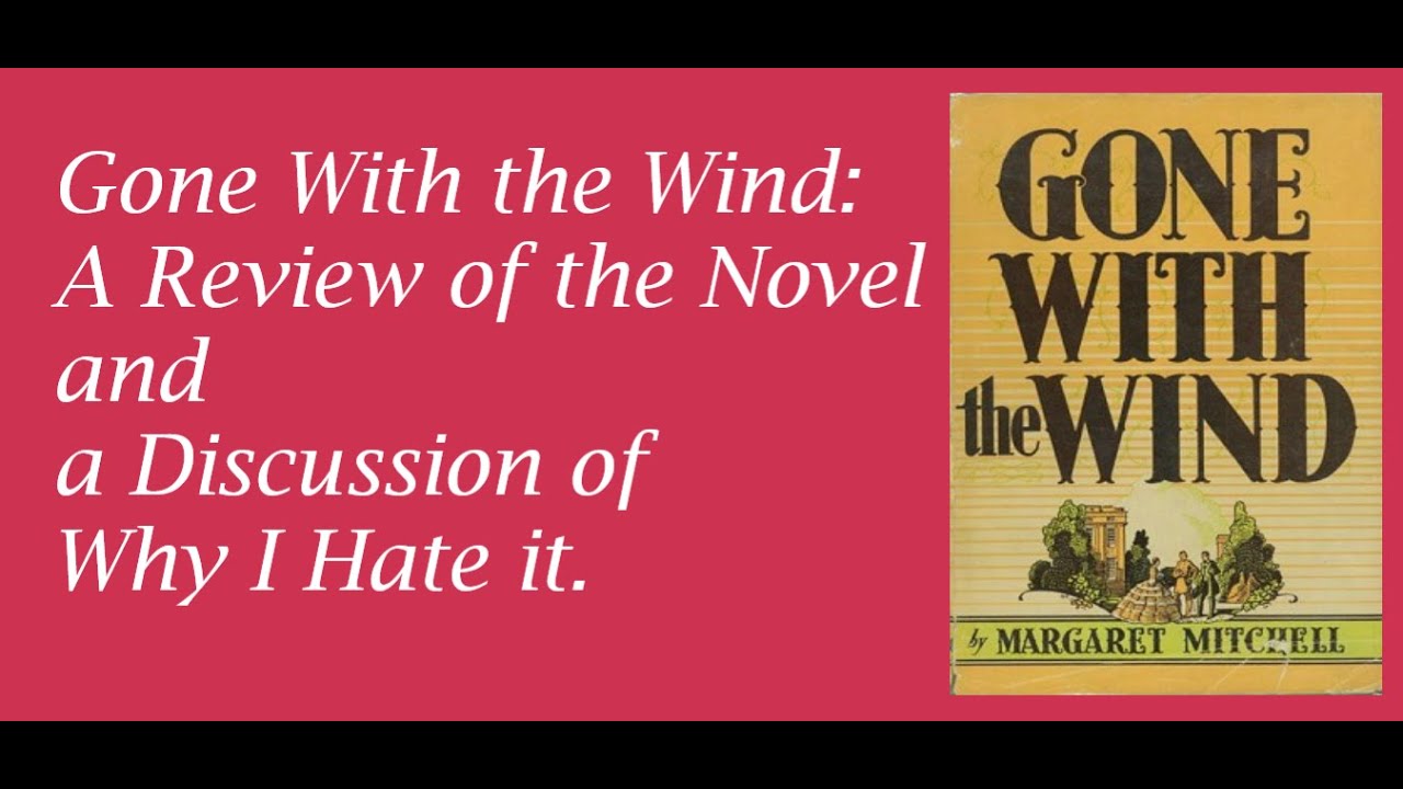 Gone With The Wind: A Review of the Novel and a Discussion of Why I Hate It