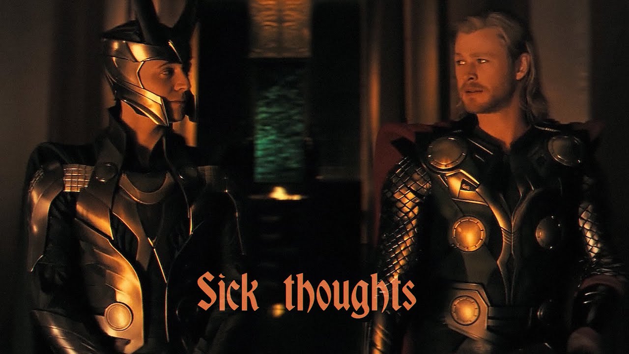 Sick thoughts || Thor & Loki