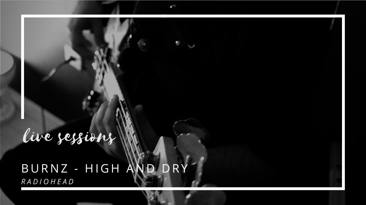 Burnz - High and Dry (Radiohead)