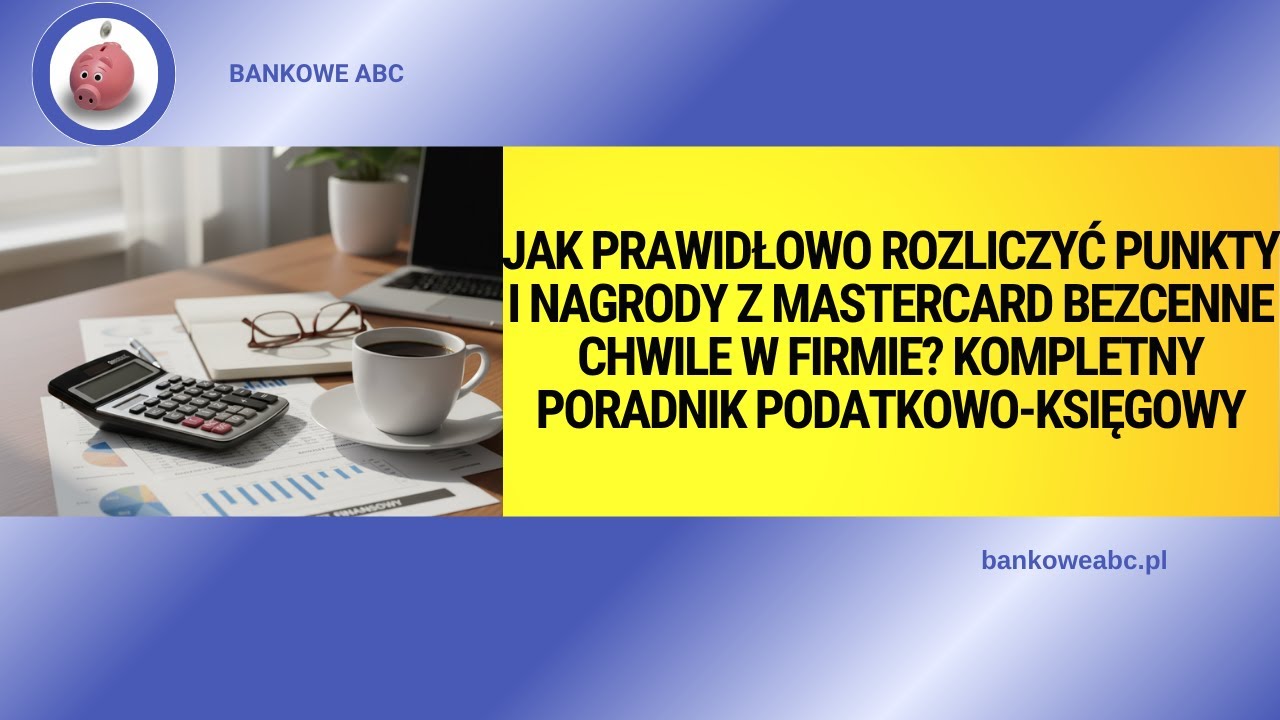 Jak prawidłowo rozliczyć punkty i nagrody z Mastercard Bezcenne Chwile w firmie?
