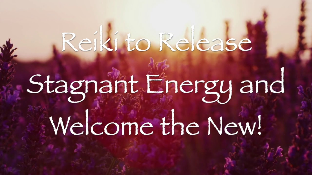 Reiki to Release Stagnant Energy and Welcome the New!