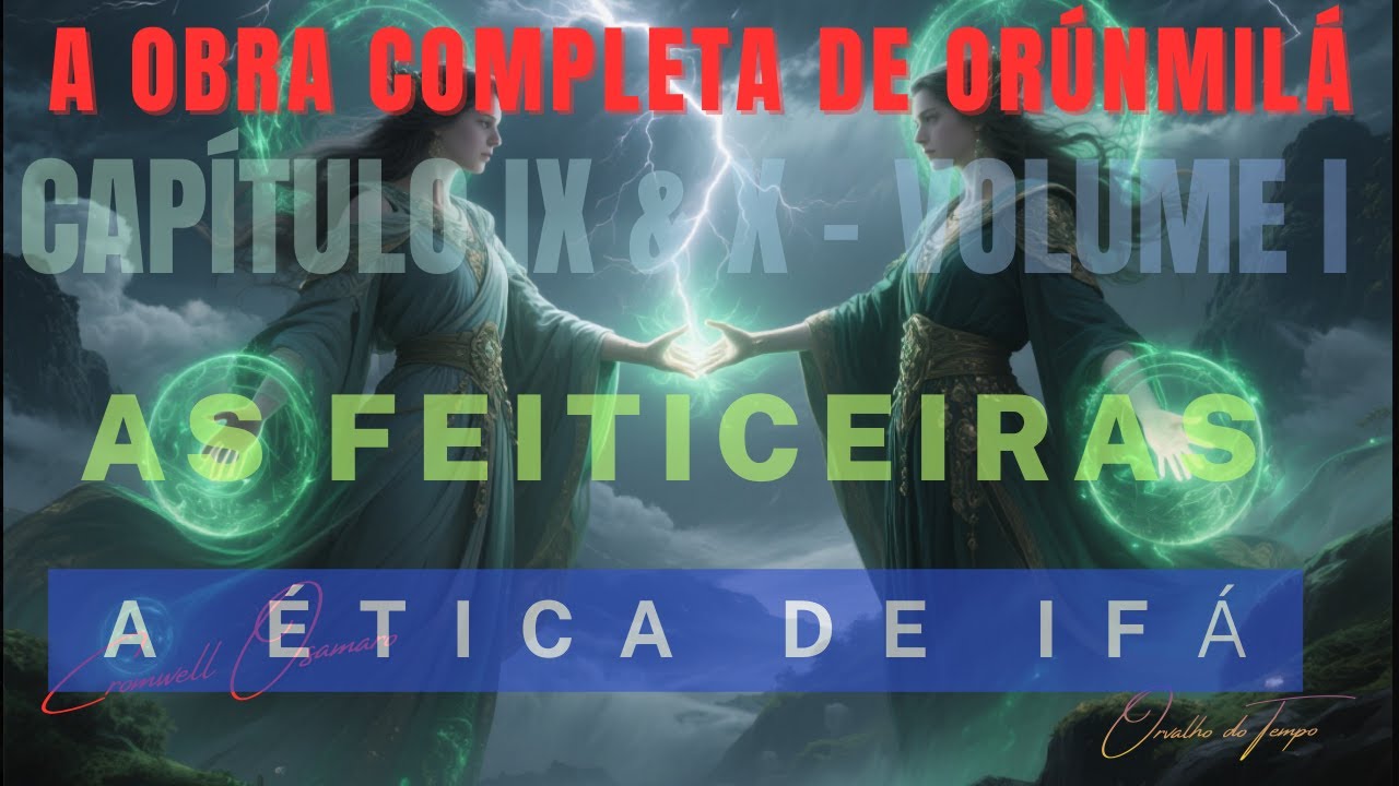 ORUNMILÁ Cap IX, e X As  Feiticeiras e a Ética de Ifá 