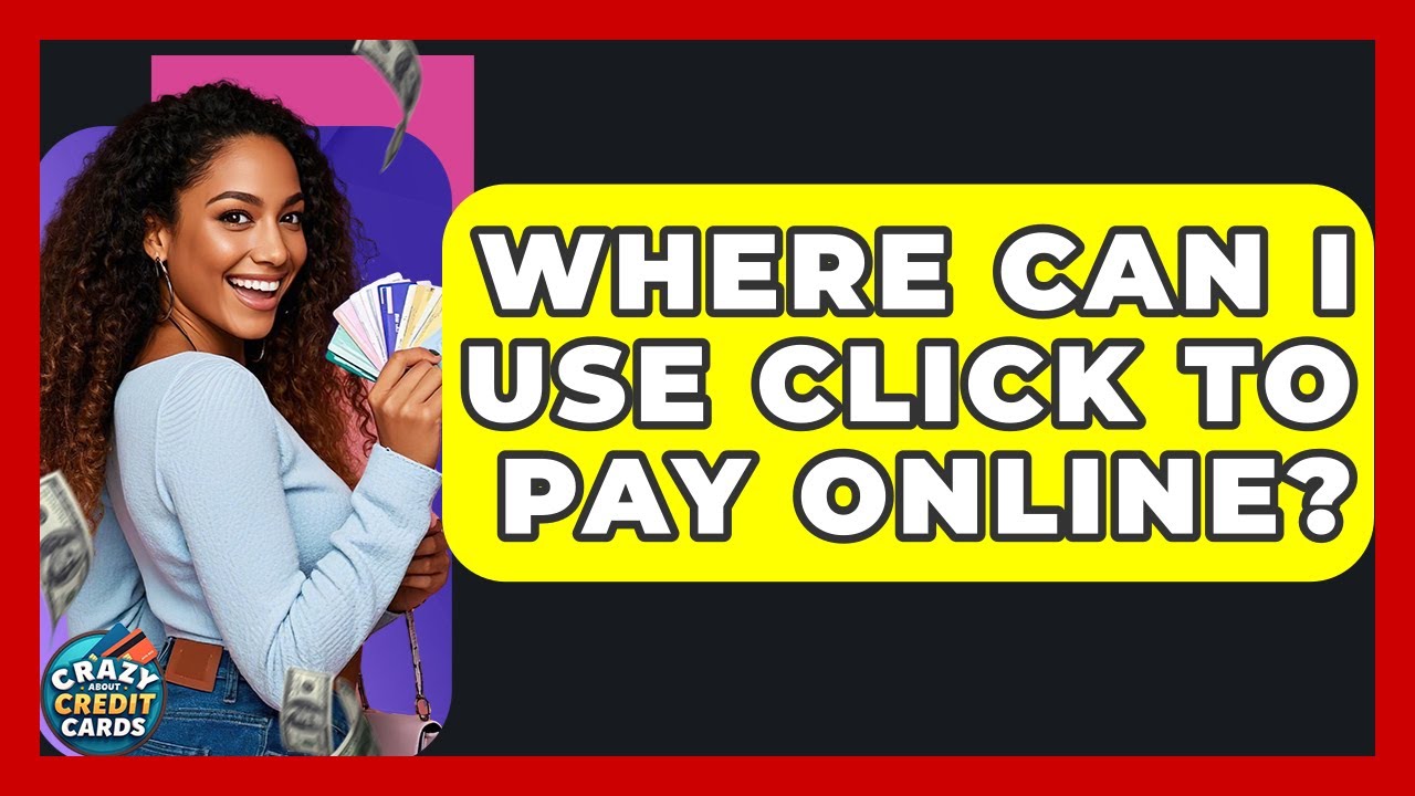 Where Can I Use Click To Pay Online? - Crazy About Credit Cards