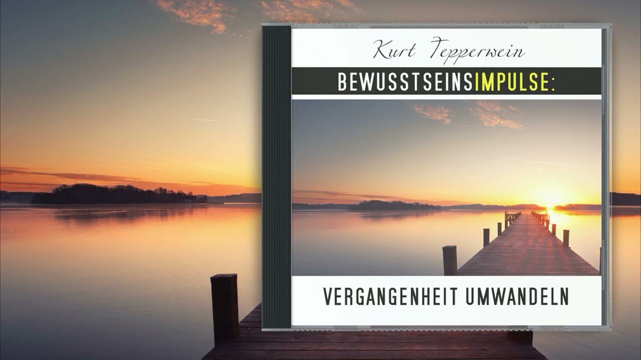 Kurt Tepperwein: Bewusstseinsimpulse - Vergangenheit umwandeln ☯︎ Erlebtes verarbeiten und heilen