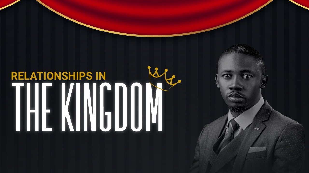 RELATIONSHIPS IN THE KINGDOM II REV. TOLU AGBOOLA II 31th May, 2022