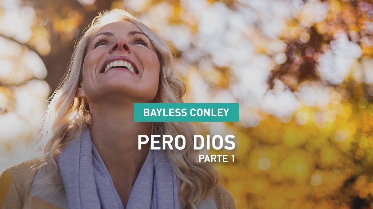 Pero Dios - Parte 1 - Bayless Conley