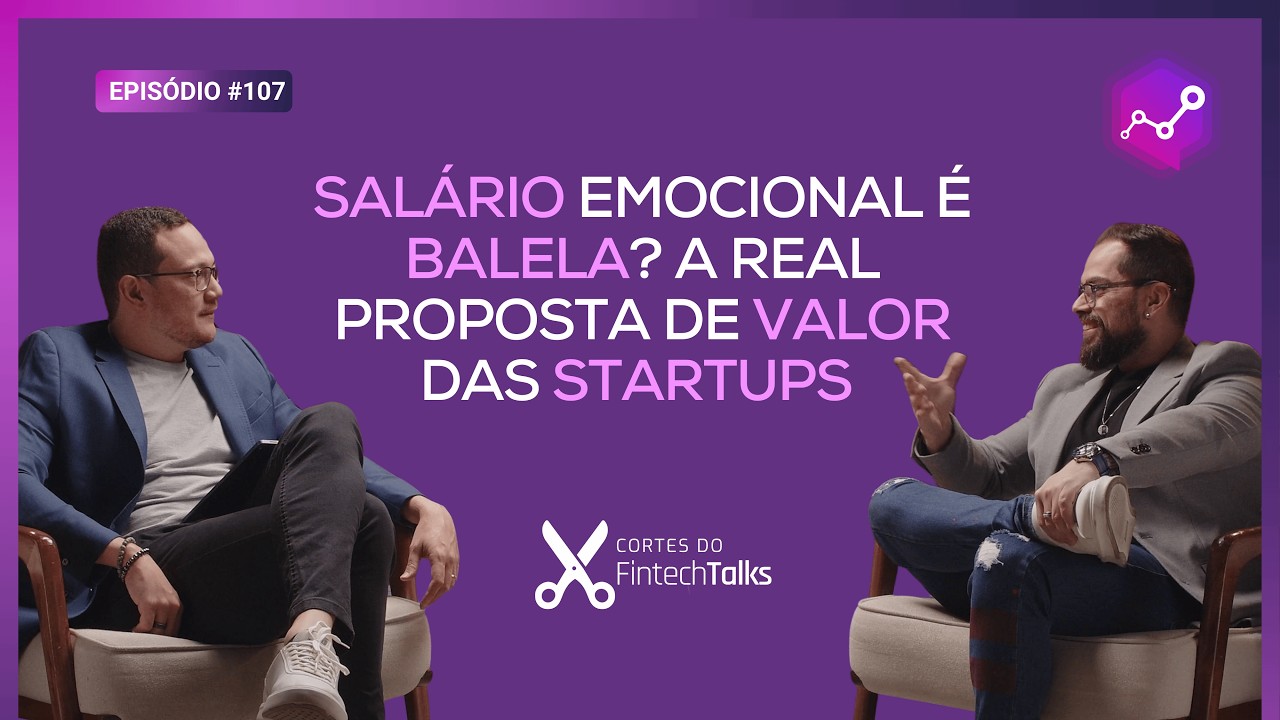Salário Emocional é balela? A real proposta de valor das startups [Cortes do FintechTalks]
