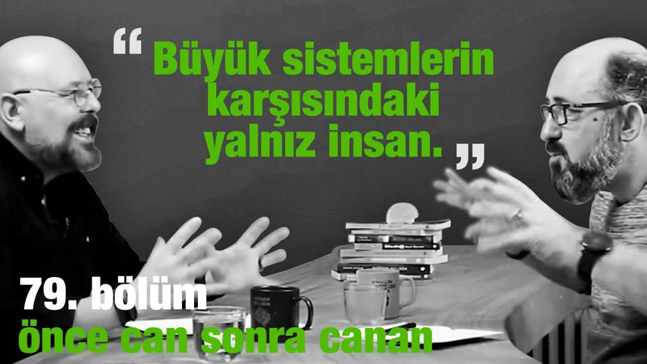 Büyük Sistemlerin Karşısındaki Yalnız İnsan | Önce CAN Sonra CANAN | 79.Bölüm
