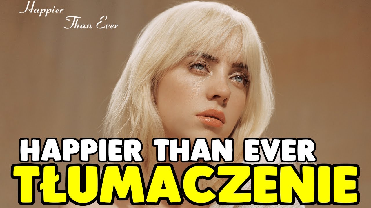 Billie Eilish - Happier Than Ever | Tłumaczenie po polsku