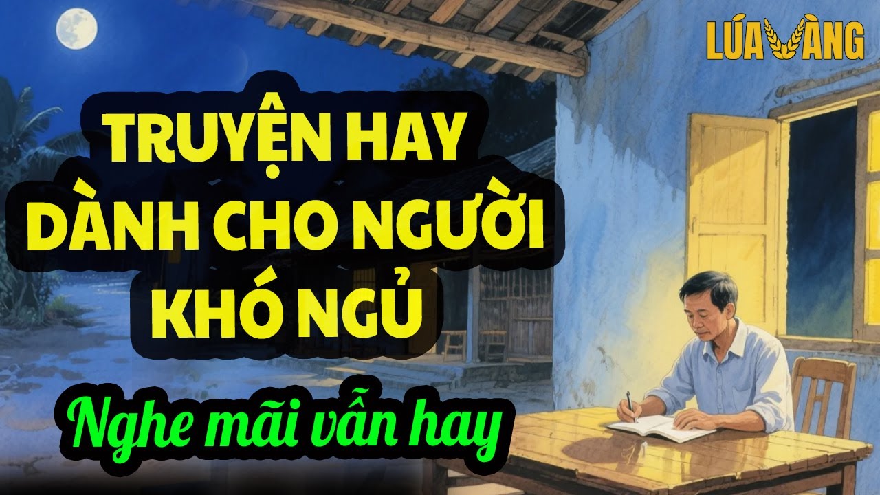 Tuyển Tập Truyện Hay Dành Cho Người Khó Ngủ Của Bs. Nguyễn Bảo Trung – Đọc Truyện Đêm Khuya Lúa Vàng