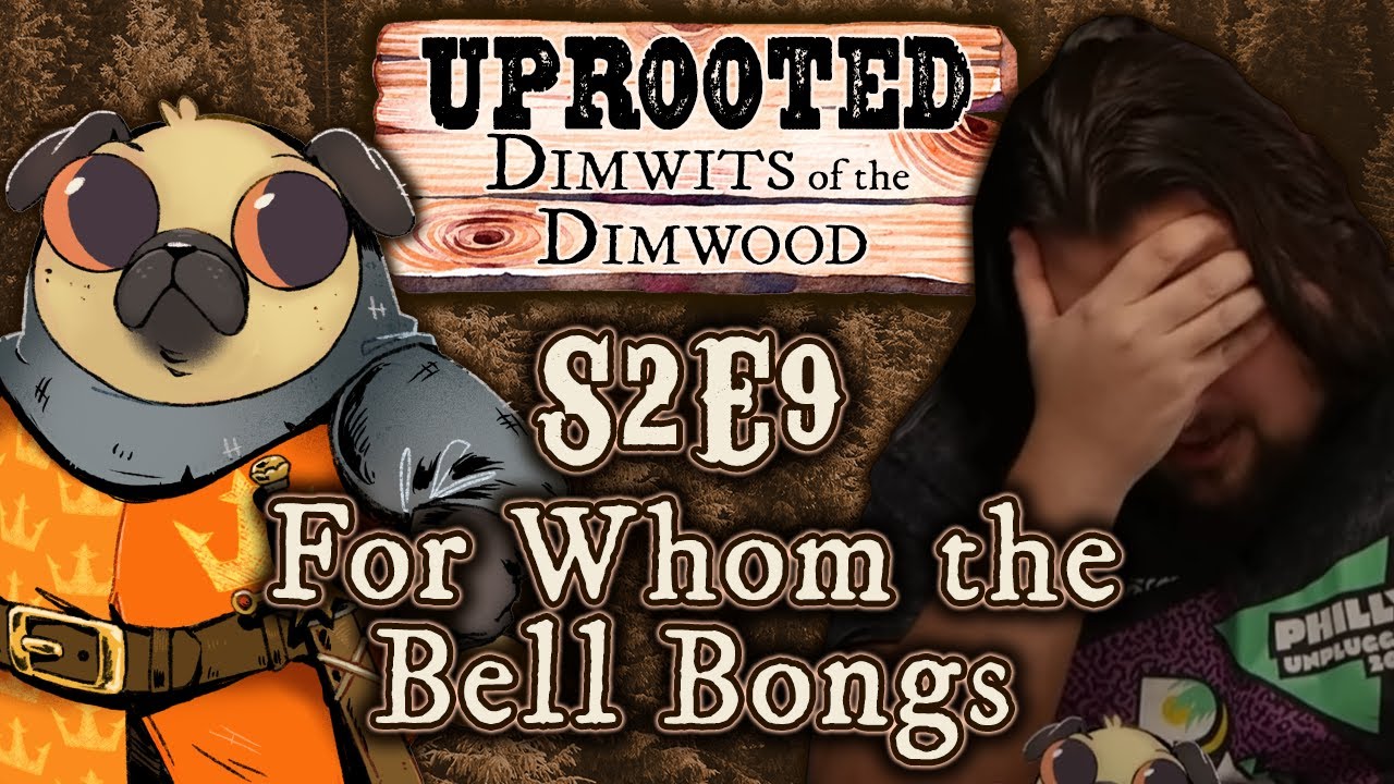 Uprooted S2E9 | Funny Woodland D&D | For Whom the Bell Bongs | Dimwits of the Dimwood