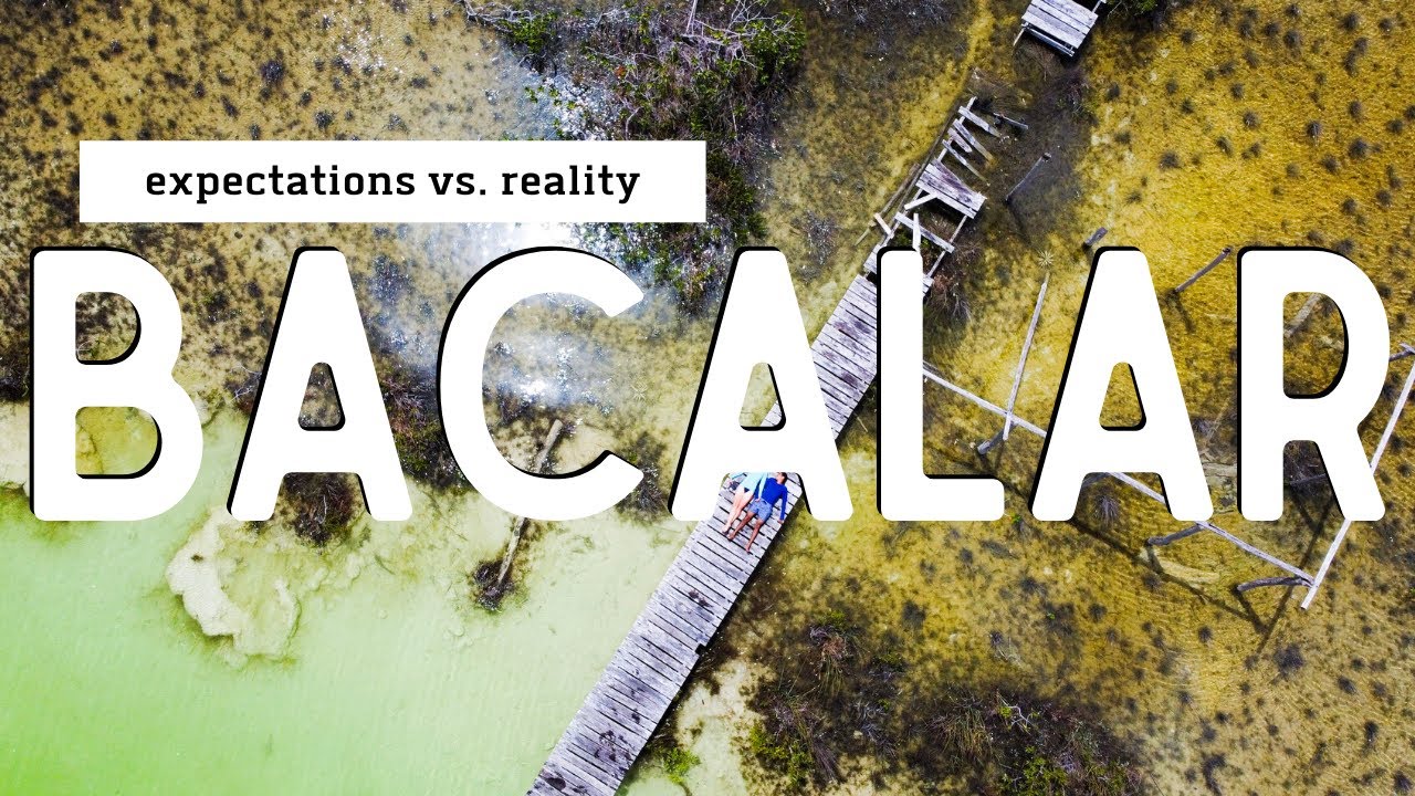 BACALAR,  Quintana Roo | Expectations vs. REALITY