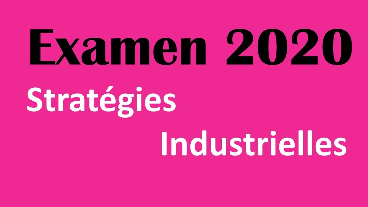 Corrigé session normale 2020 Stratégies industrielles avec des explications