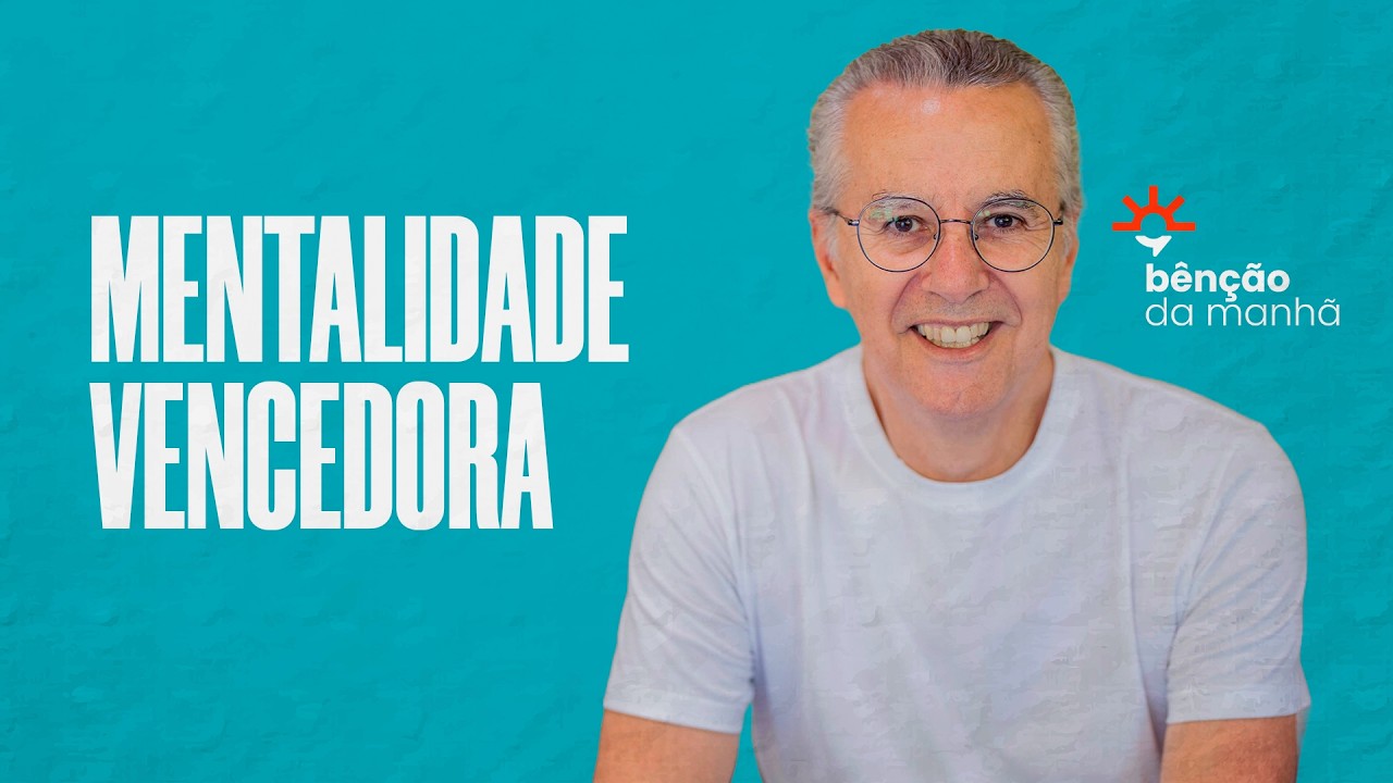 COMO CONSTRUIR UMA MENTALIDADE VENCEDORA || BÊNÇÃO DA MANHÃ || 24/02/2026
