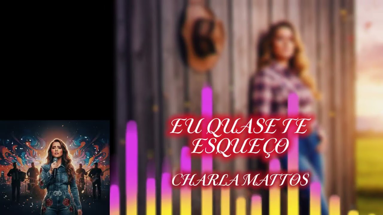 CHARLA MATTOS  - EU QUASE TE ESQUEÇO