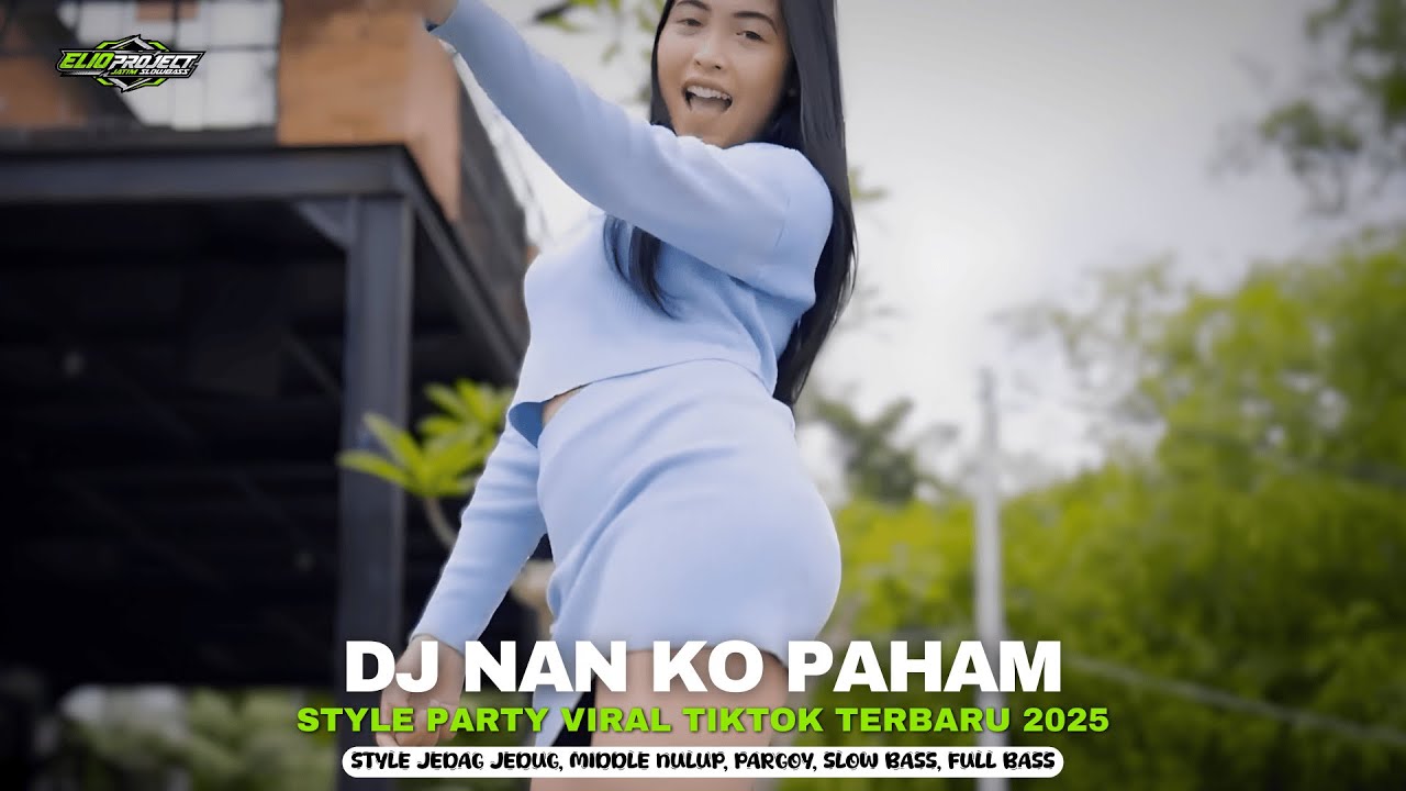 DJ NAN KO PAHAM NANTI PASTI KAU MENGERTI - STYLE PARTY VIRAL TIKTOK TERBARU 2025 | ELIO PROJECT