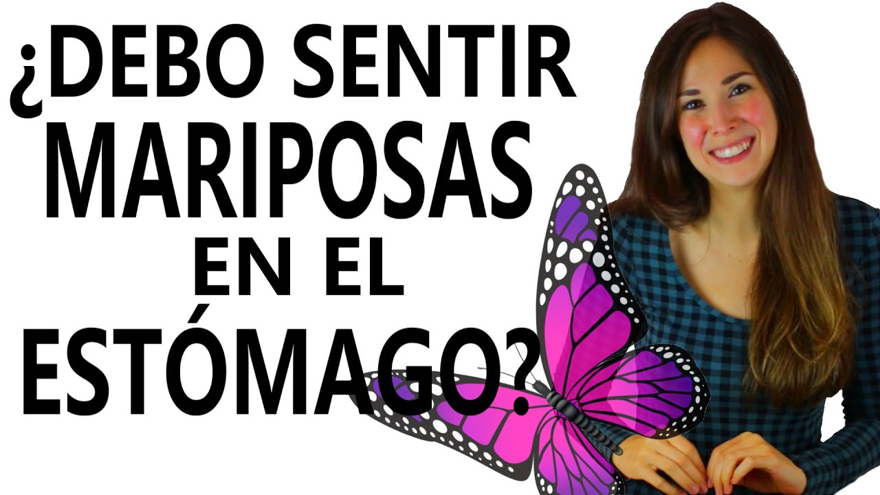 YA NO SIENTO MARIPOSAS EN EL ESTÓMAGO, ¿DEBERÍA SENTIRLAS?