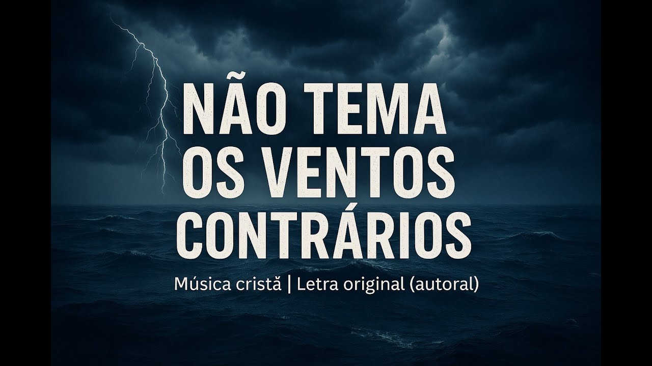 NÃO TEMA OS VENTOS CONTRÁRIOS — Música cristã | Letra original (autoral)