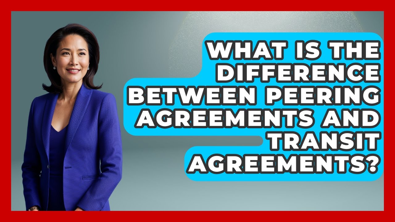 What Is the Difference Between Peering Agreements and Transit Agreements?