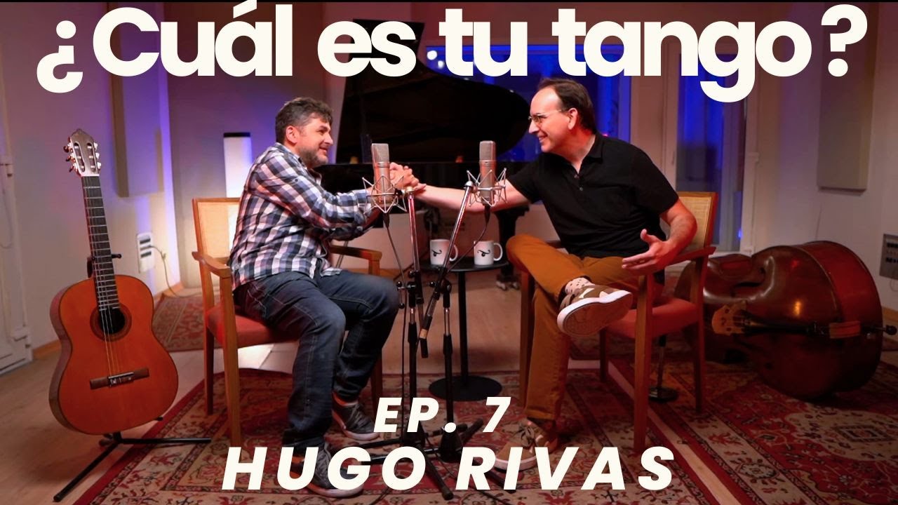 ¿Cuál es tu tango? Ep.7  Hugo Rivas