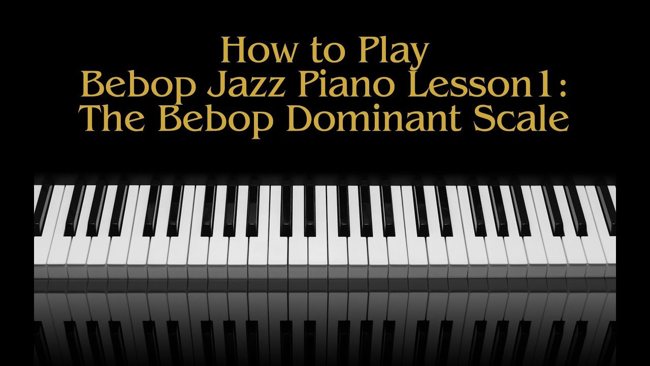 How To Play Bebop Piano Lesson 1 The Bebop Dominant Scale: PDF In All Keys