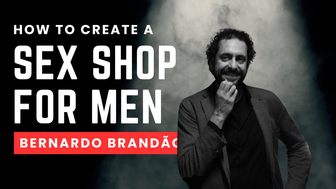 How to create a sex shop for men | Bernardo Brand&atilde;o
