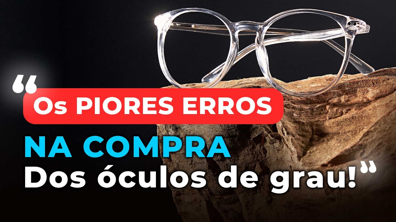 6 erros mais comuns na escolha dos óculos de grau!