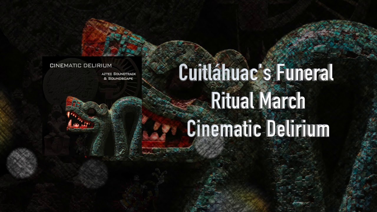 Cuitlahuac's Ritual March - Cinematic Delirium