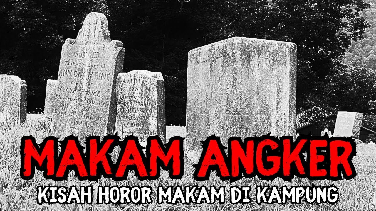 KISAH HOROR MAKAM ANGKER