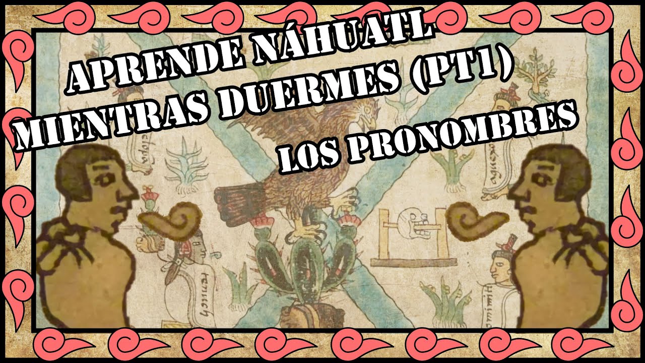 Aprende Náhuatl Mientras Duermes (Pt1) - Pronombres/Conjugación verbo llamarse/ y Pregunta ¿Cómo?