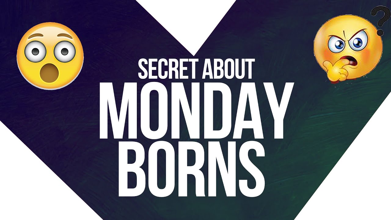 SECRET ABOUT MONDAY BORNS