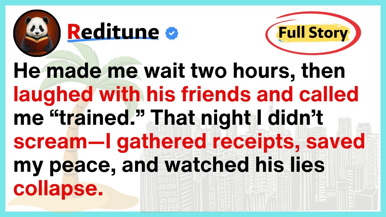 He Made Me Wait Two Hours, Then Laughed With His Friends And Called Me TRAINED. That  Night I Didn't