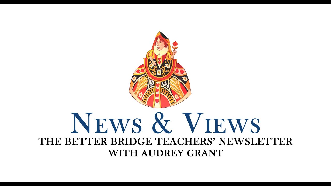 Issue 06 - News & Views with Audrey Grant - The Better Bridge Teachers' Newsletter
