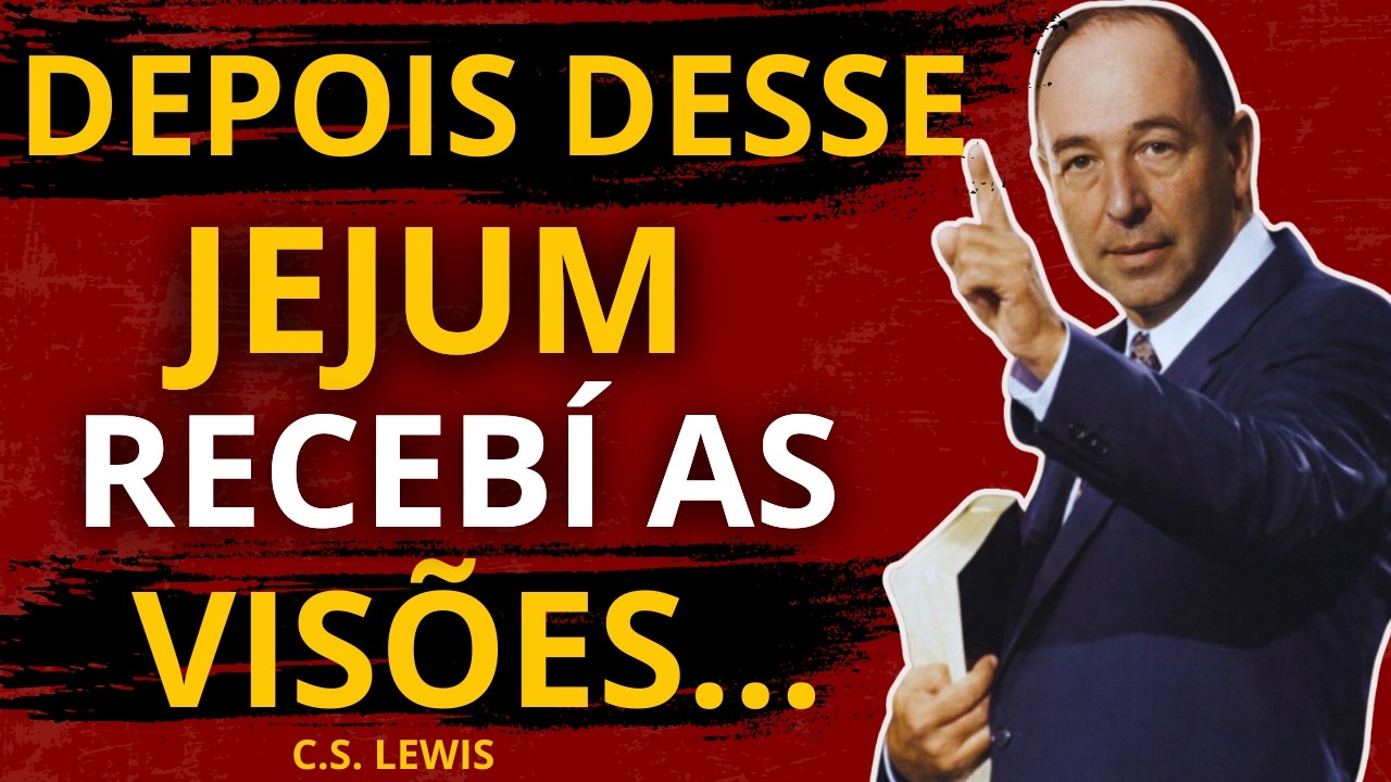 O JEJUM QUE DESBLOQUEIA O DOM DE VISÃO E REVELAÇÃO | C.S. Lewis