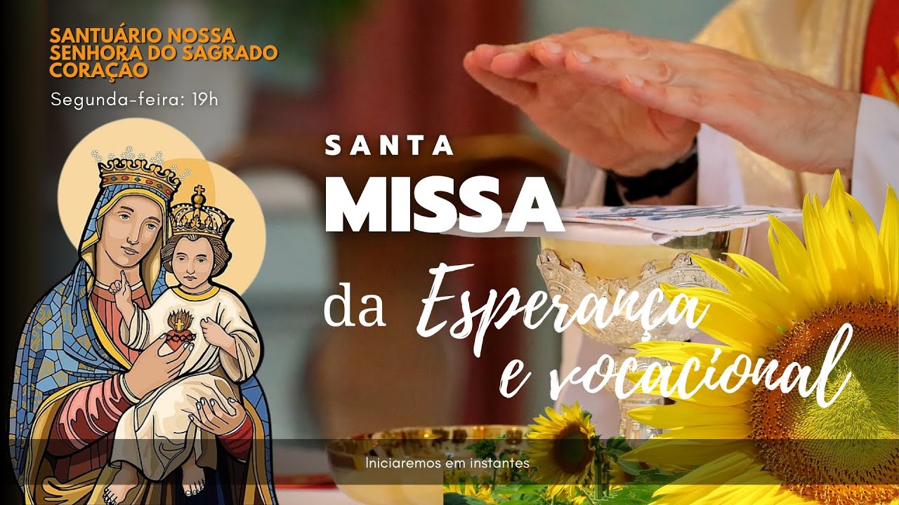 SANTA MISSA DA ESPERANÇA E PELAS VOCAÇÕES AO VIVO - 19H