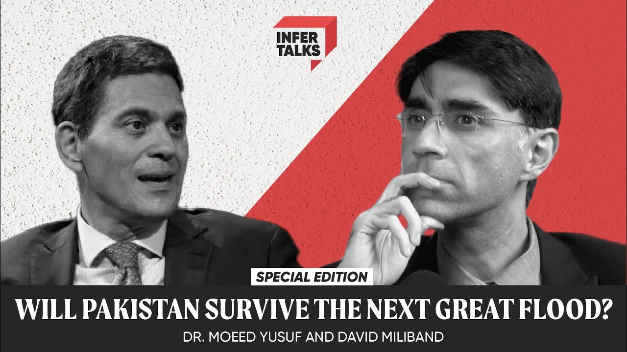 Dr. Moeed and David Miliband | Pakistan Under the Threat of Climate-induced Disasters | InferTalks